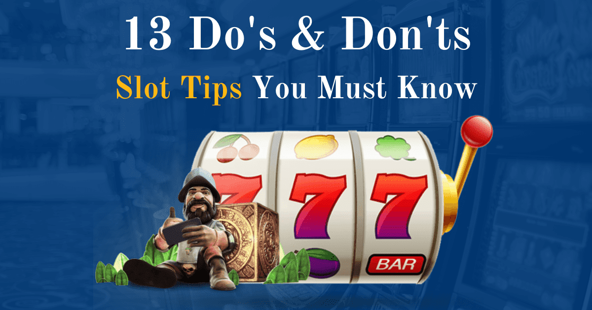 13 Do's & Don'ts Slot Tips You Must Know