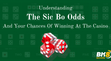 Understanding The Sic Bo Odds And Your Chances Of Winning At The Casino