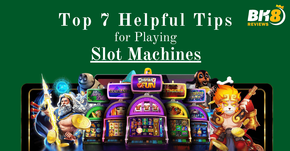 Top 7 Helpful Tips for Playing Slot Machines